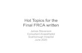 Hot Topics for the Final FRCA writtenfrcaheadstart.org/Hot_Topics_JStevenson.pdf• Preparation for the Final FRCA written involves a lot of bookwork • Learning the “Hot Topics”