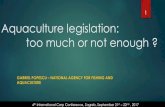 Aquaculture legislation: too much or not enoughcarpconference.hgk.hr/wp-content/uploads/2017/07/...Aquaculture legislation: too much or not enough ? GABRIEL POPESCU – NATIONAL AGENCY