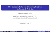The Concert/Cafeteria Queueing Problem A Game of Arrivals...Joint work with Rahul Jain (USC, LA) and Nahum Shimkin (Technion, Israel) ()Game of Arrivals Cambridge, June 16 3 / 30.
