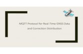 MQTT Protocol for Real Time GNSS Data and Correction ......Message Queue Telemetry Transport (MQTT) protocol – publish-subscribe model – broker distribute messages based on the