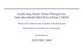 Analyzing Static Noise Margin for Sub-threshold SRAM in 65nm … · 2011. 9. 27. · Analyzing Static Noise Margin for Sub-threshold SRAM in 65nm CMOS Benton H. Calhoun and Anantha