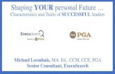 Shaping YOUR personal Future - NCPGALinks.com...Shaping YOUR personal Future … Characteristics and Traits of SUCCESSFUL leaders Michael Leemhuis, MA. Ed., CCM, CCE, PGA Senior Consultant,