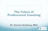 The Future of Professional Coaching - ICF Malaysia Chapter · 2017. 12. 4. · "Coaching Supervision is the interaction that occurs when a coach periodically brings his or her coaching
