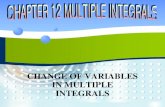 CHANGE OF VARIABLES IN MULTIPLE INTEGRALS · 2014. 3. 17. · CHANGE OF VARIABLES IN MULTIPLE INTEGRALS. 12.8 P2 CHANGE OF VARIABLES IN SINGLE INTEGRALS In one-dimensional calculus.