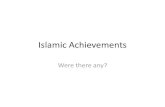 Islamic Achievements Achievements...subjects. During the Golden Age o Muslims, these arts flourished throughout the Islamic world. The most common was the arabesque, which was a winding