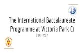 The International Baccalaureate Programme at Victoria Park CI...Programme at Victoria Park CI 2021-2022 What is the IB? “The International Baccalaureate aims to develop inquiring,
