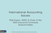 International Accounting IssuesInternational Accounting Issues Rob Esson, NAIC & Chair of the IAIS Insurance Contracts Subcommittee . making progress . . . together NAI C Overview