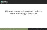 ISDA Agreements: Important Hedging Issues for Energy ......ISDA Agreement • Master Agreement: Preprinted text that includes legal and credit provisions. – Schedule: Modifies the