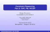 Constraint Reasoning Part 2: SAT, PB, WCSP · 2012. 8. 28. · Part 2: SAT, PB, WCSP Olivier ROUSSEL roussel@cril.univ-artois.fr CRIL-CNRS UMR 8188 Universit´e d’Artois Lens, France
