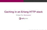 Caching in an Erlang HTTP 2014. 3. 10.آ  Memcached + erl-memcache Used At Spilgames For Minimizing disk/DB