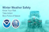 Take Action Be a Force of Nature Know Your Risk Winter ......Be a Force of Nature Winter Weather Safety Winter Weather Hazards weather.gov/safety •Snow and Sleet •Blizzards •Freezing