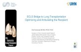 ECLS Bridge to Lung Transplantation Optimizing and Ambulating … · 2018. 3. 20. · ECLS Bridge to Lung Transplantation Optimizing and Ambulating the Recipient. Shaf Keshavjee MD