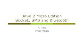 Java 2 Micro Edition Socket, SMS and Bluetoothricci/MS/slides-2009-2010/7-J2ME-NETWORKING-… · Socket and ServerSocket In a socket connection: a socket is accessed using a generic