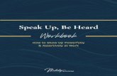Speak Up, Be Heard Workbook - Melody Wilding...Learn more at melodywilding.com About Your Instructor SPEAK UP, BE HEARD WORKBOOK • PAGE 2. SPEAK UP, BE HEARD WORKBOOK • PAGE 3