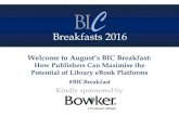 Breakfasts 2016 - BIC Breakfast Slides...Breakfasts 2016 Welcome to August’s BIC Breakfast: How Publishers Can Maximise the Potential of Library eBook Platforms #BICBreakfast Kindly