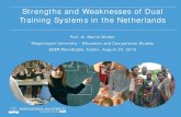 Strengths and Weaknesses of Dual Training Systems in the ... · Vocational coaching LP (BBL) Beroepsbegeleidende leerweg (bbl) mbo - working learning Formerly know as apprenticeship