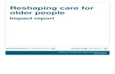 Reshaping care for older people - Impact report · 2019. 10. 29. · • The integration of health and social care means many services for older people will be planned and with governance