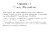 Chapter 16 Greedy Algorithms - City University of New YorkChapter 16 Greedy Algorithms The slides for this course are based on the course textbook: Cormen, Leiserson, Rivest, and Stein,