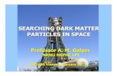 SEARCHING DARK MATTER PARTICLES IN SPACE · 2012. 2. 7. · SEARCHING DARK MATTER PARTICLES IN SPACE Professor A. M. Galper NRNU MEPhI, LPI COPUOS Vienne, February 2012. 2 Study of