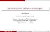 A Computational Grammar for GeorgianAksis/University of Bergen is part of the international Parallel Grammar (ParGram) project, which coordinates the development of LFG grammars in