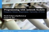 Programming with network Socketshy335a/OLD/W2016/frontistiria/sockets_1.pdfCreate TCP and UDP sockets using the POSIX Socket API Handle properly data Manolis Surligas (CSD, UoC) Programming