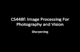 CS448f: Image Processing For Photography and VisionCS448f: Image Processing For Photography and Vision Sharpening. Sharpening •Boost detail in an image without introducing noise