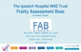 The Ipswich Hospital NHS Trust Frailty Assessment Base...FAB –The Service Comprehensive Geriatric Assessment with a focus on acute issues. • Multidisciplinary rapid assessment