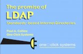 The Promise Of LDAP - GracionLDAP The promise of Standards-based Internet Directories The promise of Standards-based Internet Directories Paul A. Collins One Click Systems one*click