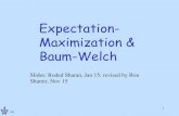 Expectation- Maximization & Baum-Welchrshamir/algmb/presentations/EM-BW-Ron-16 .pdfBaum-Welch: EM for HMM 1 1 1 ()log( ()) log M M M k k kl kl k b k l Eb eb A a chosen ij ' (denote