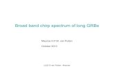 Broad band chirp spectrum of long GRBs · 2013. 10. 22. · Swift, HETE II: X-ray afterglowsalso to short GRBs 050509B, 050709,… BeppoSax GRB 970228: Z-0.695 GRBs CC-SNe GRB-SNeare