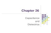 Chapter 26 · Chapter 26 Capacitance and Dielectrics. Capacitors ... Capacitors with Dielectrics A dielectricis a nonconducting material that, when placed between the plates of a