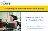 Slides - Completing the 2020 CMS-2744 Annual Survey...2021/01/28  · Slides - Completing the 2020 CMS-2744 Annual Survey. Completing the 2020 CMS-2744 Annual Survey. Thursday, January