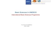 Basic Sciences in UNESCO...IBSP was established to serve as an entry point for the large number of requests that UNESCO receives from the Member States concerning basic sciences. Its