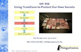 OP-TEE Using TrustZone to Protect Our Own Secrets · 2017. 10. 22. · OP-TEE in detail The OP-TEE consists of three parts Normal World, User Mode TEE client library tee-supplicant