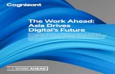 The Work Ahead: Asia Drives Digital’s Future - Cognizant · 2021. 3. 25. · The Work Ahead When we released our “Work Ahead” in Asia Pacific report in 2016, “the digital