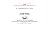 LECTURE NOTES ON MANUFACTURING PROCESSES B. Tech …...Mikell P. Groover, Fundamentals of Modern Manufacturing: Materials, Processes, and Systems John Wiley & Sons ... Black &Kohser,
