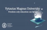 Vytautas Magnus University - uni-regensburg.de · Vytautas Magnus. 1950 –University was closed by the Soviet government. 1989 –VMU was re-established. 2019 –Aleksandras Stulginskis
