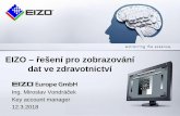 EIZO – řešení pro zobrazování dat ve zdravotnictví · CRT Monitors （Own Brand ） ... MX-Series RadiCS & RadiNET Pro EIZO Healthcare Solution Surgical Panels Caliop Software