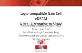 Logic-compatible Gain Cell eDRAM A Real Alternative to SRAMLogic-compatible Gain Cell eDRAM A Real Alternative to SRAM Andrea Bonetti1, Robert Giterman2, Adam Teman 2, Alex Fish2,