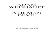 ADAM WEISHAUPT A HUMAN DEVIL - Dan Malo · 2015. 1. 1. · ADAM WEISHAUPT A HUMAN DEVIL BY GERALD B. WINROD "The world is governed by very different personages from what is imagined