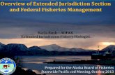 Overview of Extended Jurisdiction Section and Federal Fisheries … · 2013. 10. 16. · PSMFC – Dave Hanson, John State Dept. – Nicole Ricci Voting Members: Eric Olson, Anchorage