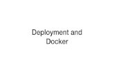 Deployment and Docker · 2021. 2. 7. · •Run docker from your apps root directory •The the ﬁrst "." will refer to your apps directory •We changed the home and working directory