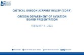 CRITICAL OREGON AIRPORT RELIEF (COAR) OREGON ......2021/02/04  · CRITICAL OREGON AIRPORT RELIEF (COAR) OREGON DEPARTMENT OF AVIATION BOARD PRESENTATION FEBRUARY 4 , 2021 (503)378-4880