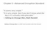 Chapter 5 Advanced Encryption StandardChapter 5 –Advanced Encryption Standard "It seems very simple." "It is very simple. But if you don't know what the key is it's virtually indecipherable."