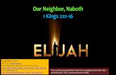 Our Neighbor, Naboth 1 Kings 21:1-16 - Evangel Baptist Church · 2017. 4. 2. · Now Naboth the Jezreelite had a vineyard in Jezreel, beside the palace of Ahab king of Samaria. And