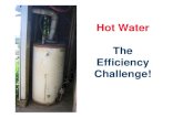 Hot Water The Efficiency Challenge!€¦ · Blower Burner Water Outlet Water Inlet . High Efficiency Pros • condensing • 95%+ efficiency • Standby loss: 600 – 1000 Btu/h •