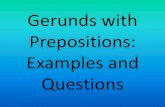 Gerunds with Prepositions: Examples and Questions...Gerunds and Prepositions »We use gerunds after prepositions »Prepositions are tiny words that are SO confusing! »for »to »at