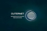 OUTERNET...Outernet provides a basic level of information and education to the world for free. Instead of broadcasting audio or video, Outernet broadcasts entire websites, applications,