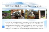 500 Year Old Cheese Factory Visit - HKTVmall · 2012. 5. 9. · 500 Year Old Cheese Factory Visit In 2010, we visited a farm in Germany which has been with the same family for the