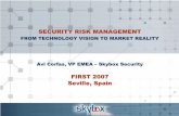 SECURITY RISK MANAGEMENT - FIRST · 2017. 4. 3. · SECURITY RISK MANAGEMENT FROM TECHNOLOGY VISION TO MARKET REALITY Avi Corfas, VP EMEA –Skybox Security FIRST 2007 Seville, Spain